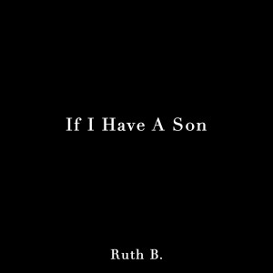 收聽Ruth B的If I Have A Son歌詞歌曲