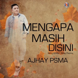 收聽AJHAY PASMA的Mengapa Masih Disini歌詞歌曲