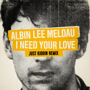 ดาวน์โหลดและฟังเพลง I Need Your Love (Just Kiddin Remix) พร้อมเนื้อเพลงจาก Albin Lee Meldau