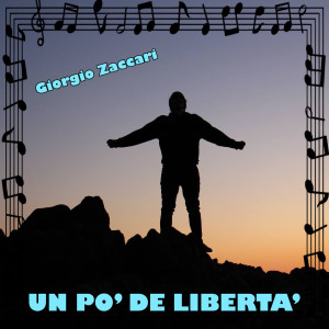 Listen to UN PO' DE LIBERTA' song with lyrics from Giorgio Zaccari