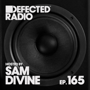 Defected Radio Episode 165 (hosted by Sam Divine) (DJ Mix)