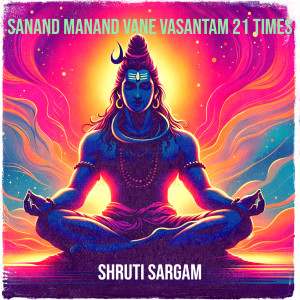 Listen to Sanand Manand Vane Vasantam 21 Times song with lyrics from Shruti Sargam
