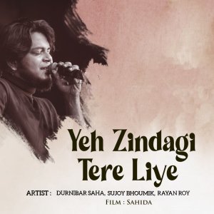 Listen to Yeh Zindagi Tere Liye song with lyrics from Durnibar Saha