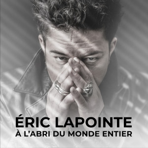 อัลบัม À l'abri du monde entier ศิลปิน Éric Lapointe