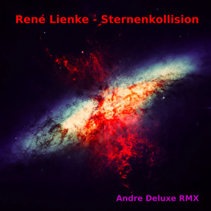 Listen to Sternenkollision ((Andre Deluxe RMX)) song with lyrics from René Lienke