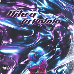 ดาวน์โหลดและฟังเพลง Dile a Tu Pololo (Explicit) พร้อมเนื้อเพลงจาก Baby Glam