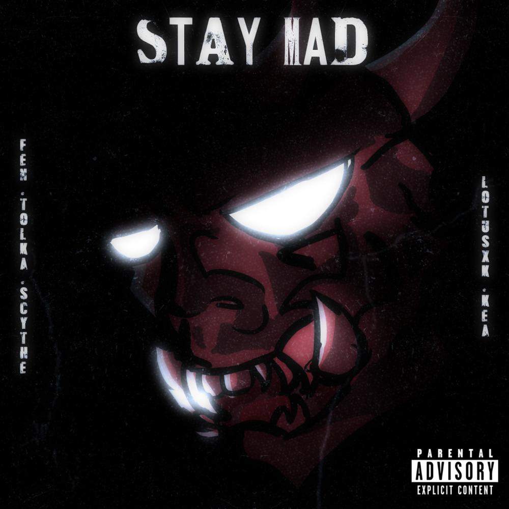 Stay mad (feat. fen, Tolka, SCYTHE, LotusXK & luckyy) (Explicit)