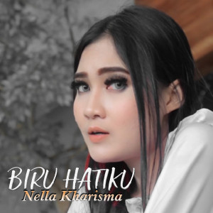 Dengarkan Biru Hatiku lagu dari Nella Kharisma dengan lirik