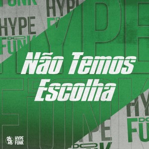 Album Não Temos Escolha (Explicit) oleh DJ FELYPINHO 013