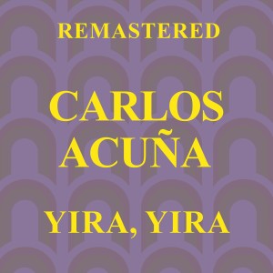 ดาวน์โหลดและฟังเพลง Yira Yira (Remastered) พร้อมเนื้อเพลงจาก Carlos Acuna