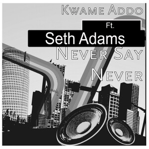 收聽Kwame Addo的Never Say Never歌詞歌曲