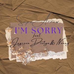 Dengarkan lagu I'm sorry (feat. Jayceon Deity & Nonny) (Radio edit) nyanyian SUPA ARROW dengan lirik
