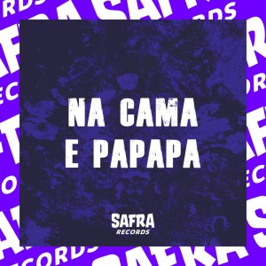 Listen to NA CAMA E PAPAPA (Explicit) song with lyrics from DJ LZ 011