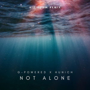 Listen to Not Alone (Big Room Remix) song with lyrics from G-Powered