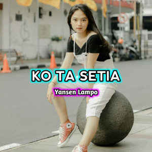 Listen to KO TA SETIA song with lyrics from Yansen Lampo