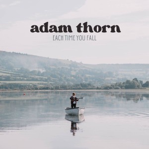 อัลบัม Each Time You Fall ศิลปิน Adam Thorn