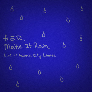ดาวน์โหลดและฟังเพลง Make It Rain - Live at Austin City Limits พร้อมเนื้อเพลงจาก H.E.R.