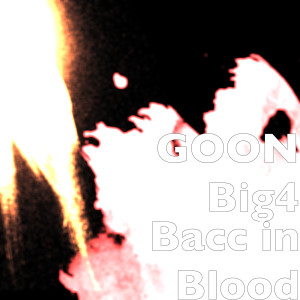Listen to Bacc in Blood (Explicit) song with lyrics from GOON Big4