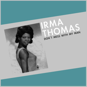 ดาวน์โหลดและฟังเพลง Don't Mess with My Man พร้อมเนื้อเพลงจาก Irma Thomas