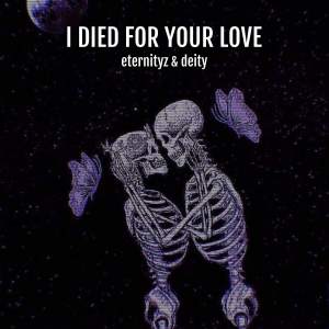 ดาวน์โหลดและฟังเพลง I Died For Your Love พร้อมเนื้อเพลงจาก Eternityz