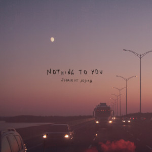 Listen to Nothing to You song with lyrics from ZUHAIR