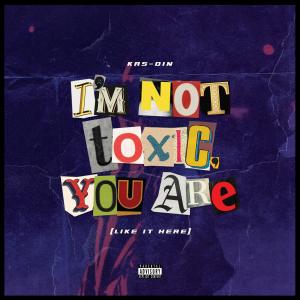 收聽Kas Din的Im not toxic, you are (Like it here) (Explicit)歌詞歌曲