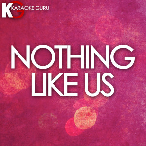 ดาวน์โหลดและฟังเพลง Nothing Like Us (Originally by Justin Bieber) [Karaoke Version] (Karaoke Version) พร้อมเนื้อเพลงจาก Karaoke Guru