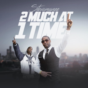Album 2 Much at 1 Time (Explicit) from Stevomanee