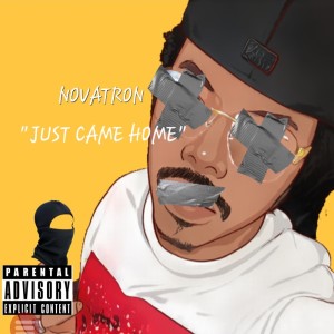 Listen to Just Came Home (Explicit) song with lyrics from Novatron
