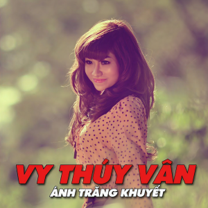 Listen to Ánh Trăng Khuyết - Short Version 1 song with lyrics from Vy Thúy Vân