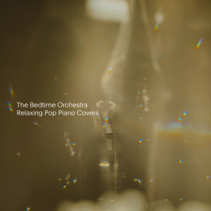 อัลบัม Relaxing Pop Piano Covers ศิลปิน The Bedtime Orchestra