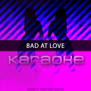 收聽Chart Topping Karaoke的Bad At Love (Originally Performed by Halsey) [Karaoke Version]歌詞歌曲