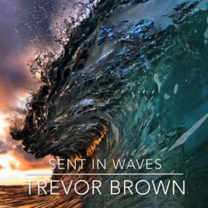 Dengarkan lagu Sent in Waves nyanyian Trevor Brown dengan lirik