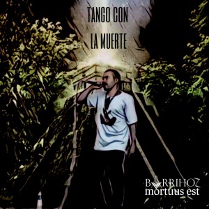 Bxrrihoz Mortuus Est的專輯Tango Con la Muerte (Explicit)