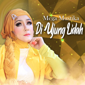Dengarkan lagu Di Ujung Lidah nyanyian Mega Mustika dengan lirik