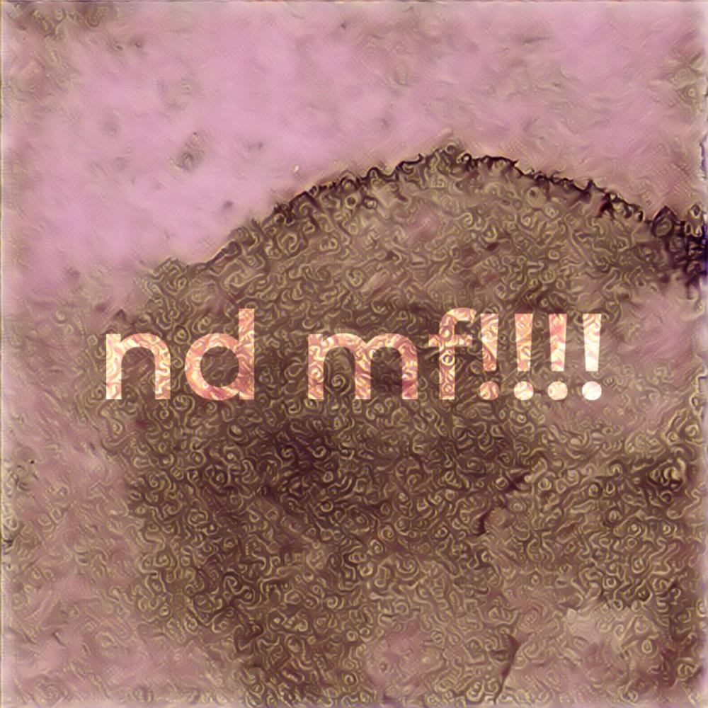 nd mf!!!! (Explicit)