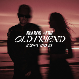Robin Schulz的專輯Old Friend (feat. CLOVES) (KOPPY Remix)