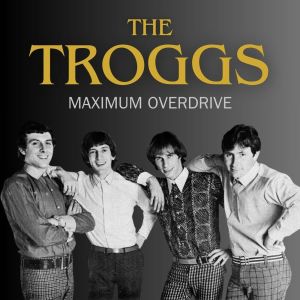 The Troggs的專輯Maximum Overdrive