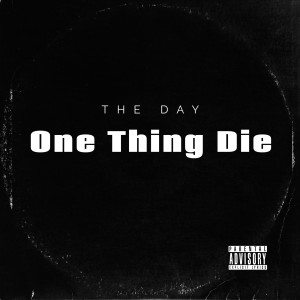 Listen to One Thing Die (Explicit) song with lyrics from The Day