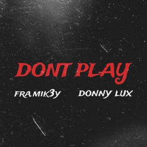 ดาวน์โหลดและฟังเพลง Don't Play (feat. FRA.Mik3y) (Explicit) พร้อมเนื้อเพลงจาก Donny Lux