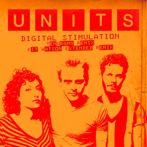 收聽The Units的Digital Stimulation (Kit Watson Extended Remix)歌詞歌曲