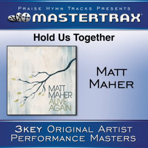 ดาวน์โหลดและฟังเพลง Hold Us Together (Performance Track) พร้อมเนื้อเพลงจาก Matt Maher