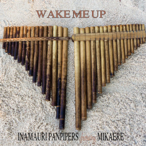 ดาวน์โหลดและฟังเพลง Wake Me up ( Panpipe Cover) พร้อมเนื้อเพลงจาก INAMAURI PANPIPERS