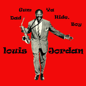 收聽Louis Jordan的Dad Gum Ya Hide, Boy歌詞歌曲