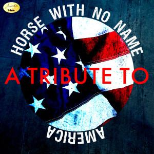 อัลบัม Horse with No Name - A Tribute to America ศิลปิน Ameritz - Tributes