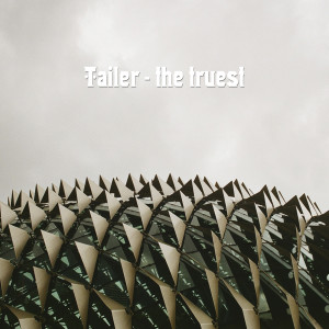 Listen to The Truest song with lyrics from Tailer