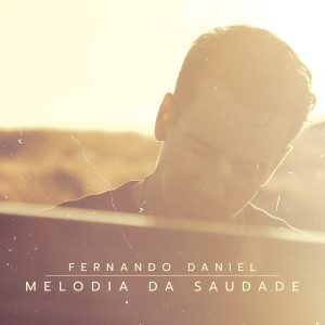 收聽Fernando Daniel的Melodia Da Saudade (Radio Edit)歌詞歌曲