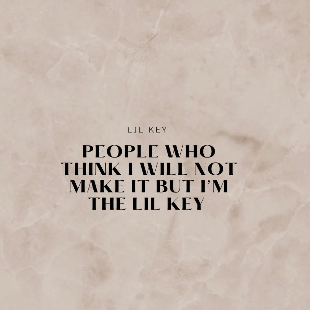 People who think I will not make it but I’m the lil key (Explicit)