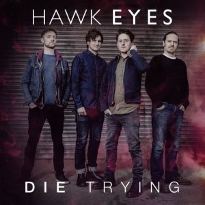 ดาวน์โหลดและฟังเพลง Die Trying พร้อมเนื้อเพลงจาก Hawk Eyes