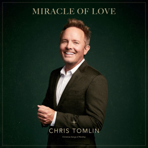 ดาวน์โหลดและฟังเพลง Miracle Of Love พร้อมเนื้อเพลงจาก Chris Tomlin